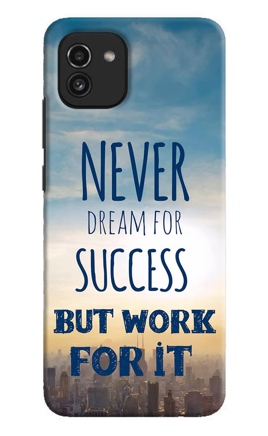 Never Dream For Success But Work For It Samsung A03 Hard Case Back Cover by Casekaro