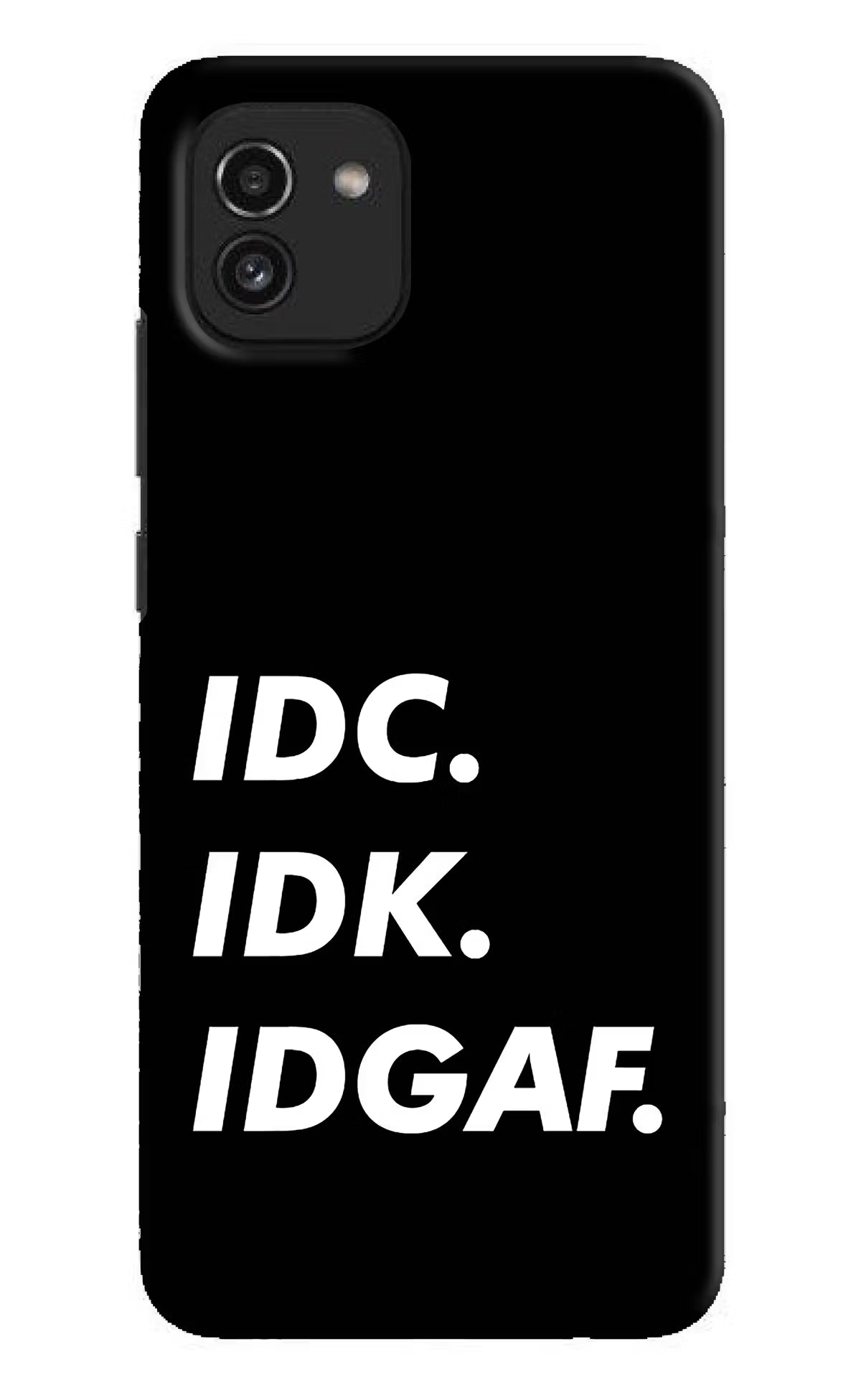 Idc Idk Idgaf Samsung A03 Hard Case Back Cover by Casekaro