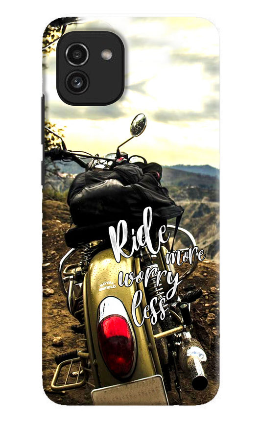 Ride More Worry Less Samsung A03 Hard Case Back Cover by Casekaro