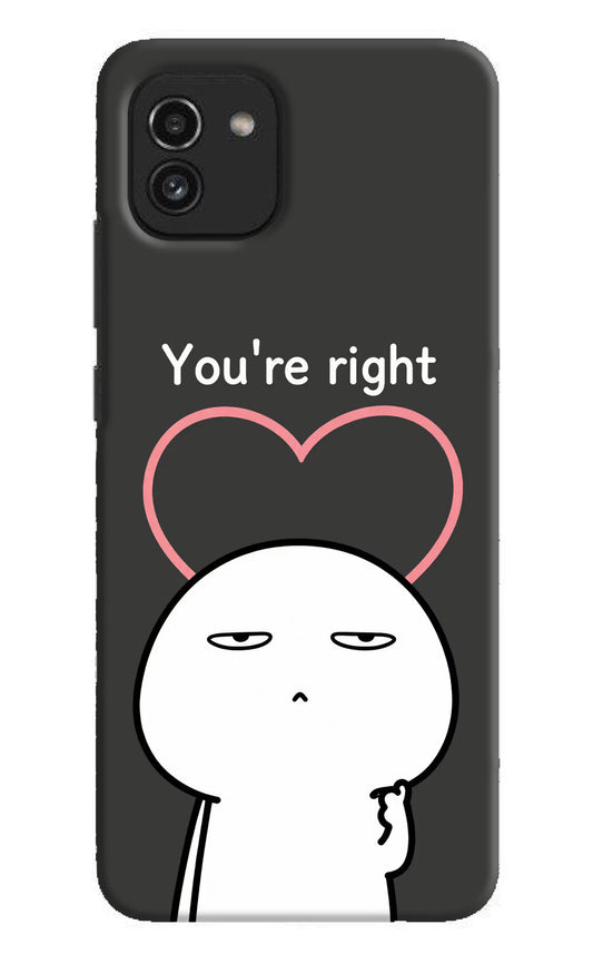 You're Right Samsung A03 Hard Case Back Cover by Casekaro