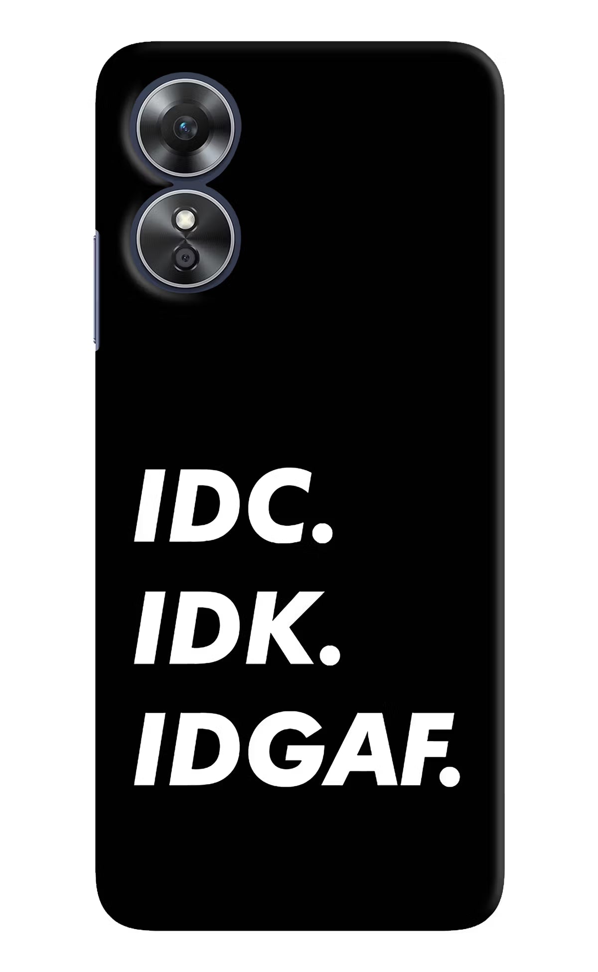 Idc Idk Idgaf Oppo A17 Hard Case Back Cover by Casekaro