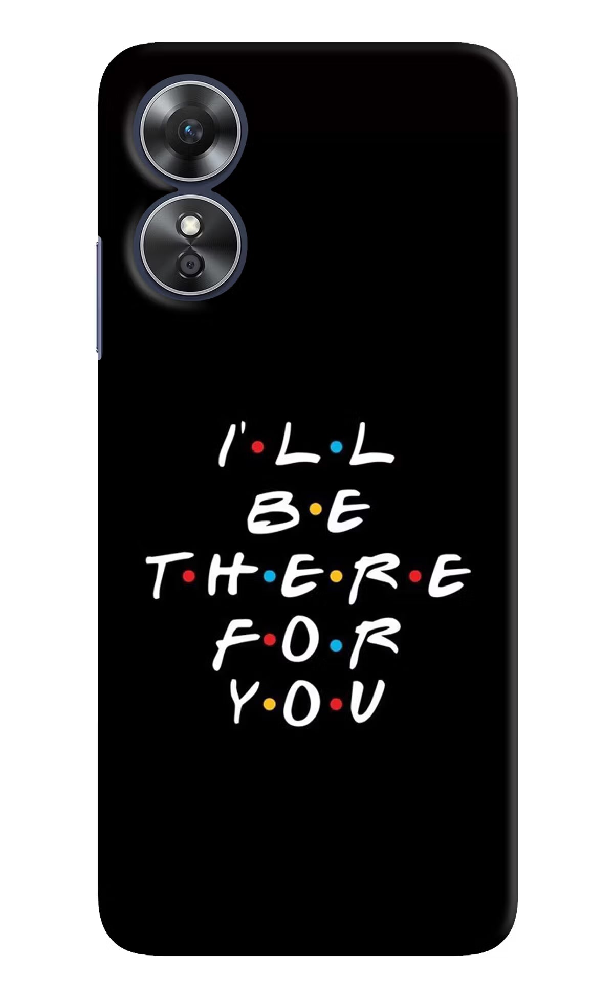 I'll Be There For You Oppo A17 Hard Case Back Cover by Casekaro