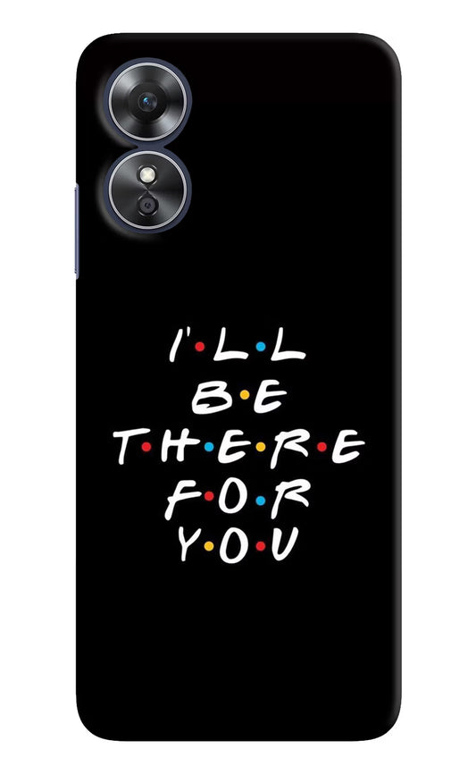 I'll Be There For You Oppo A17 Hard Case Back Cover by Casekaro