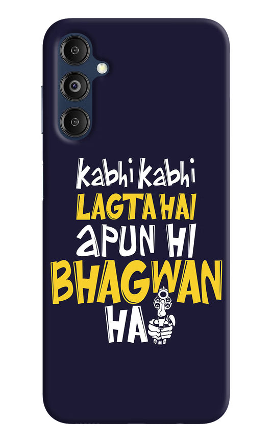Kabhi Kabhi Lagta Hai Apun Hi Bhagwan Hai Samsung M14 Hard Case Back Cover by Casekaro