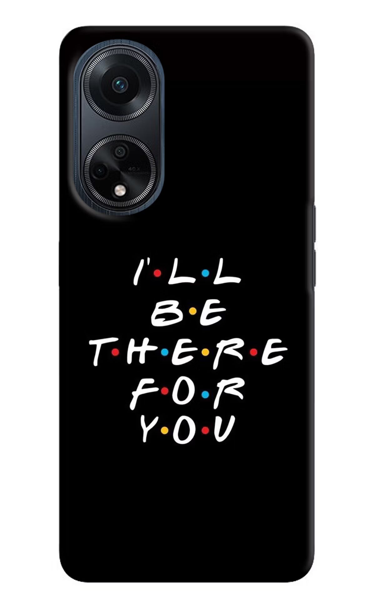 I'll Be There For You Oppo F23 Hard Case Back Cover by Casekaro