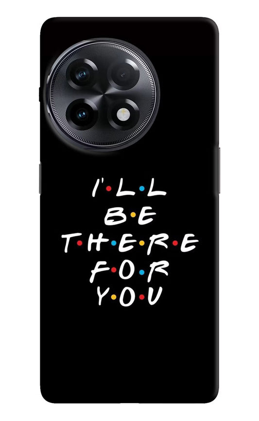 I'll Be There For You OnePlus 11R Hard Case Back Cover by Casekaro