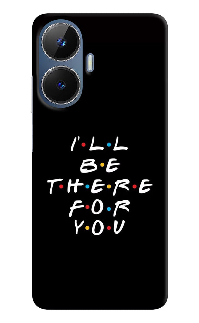 I'll Be There For You Realme C55/N55 Hard Case Back Cover by Casekaro