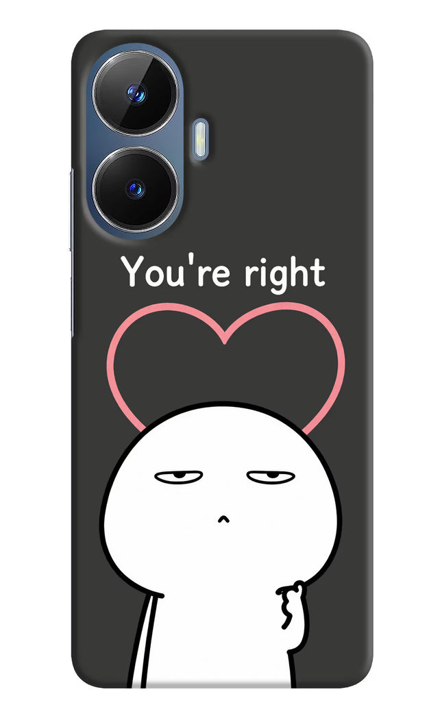 You're Right Realme C55/N55 Hard Case Back Cover by Casekaro
