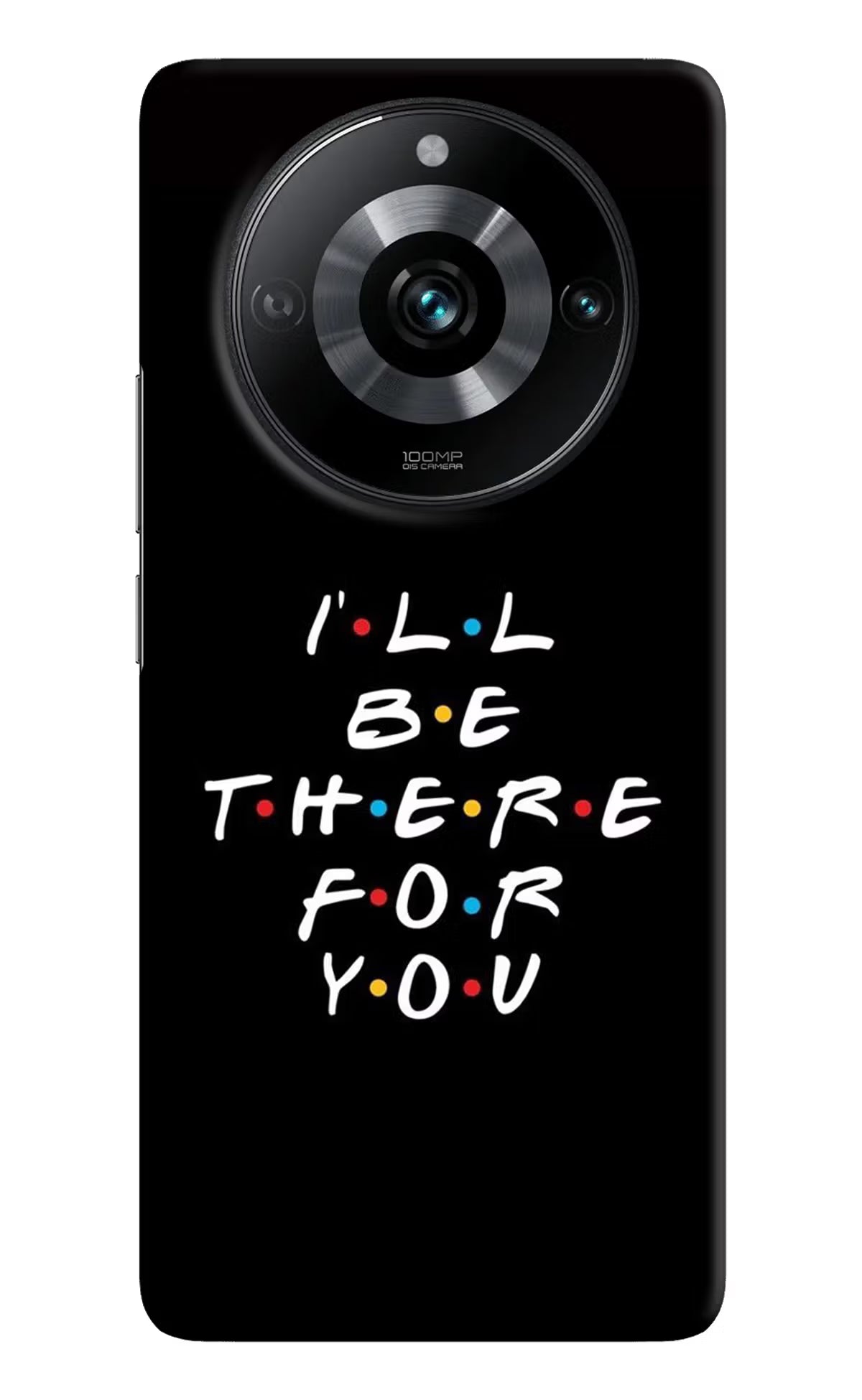 I'll Be There For You Realme 11 Pro/Pro+ 5G Hard Case Back Cover by Casekaro