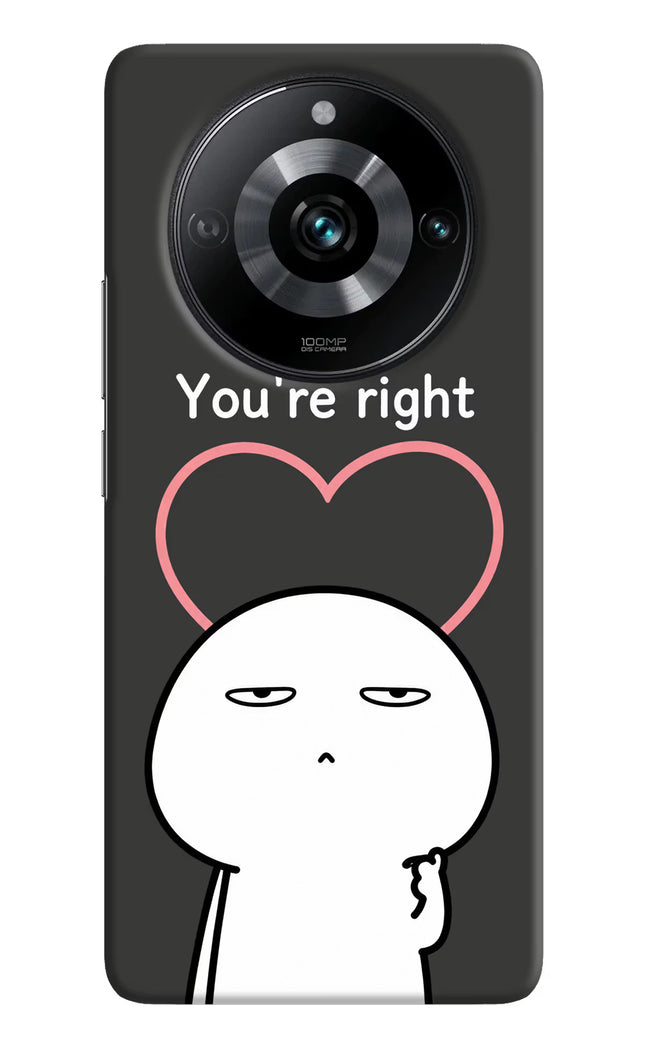 You're Right Realme 11 Pro/Pro+ 5G Hard Case Back Cover by Casekaro