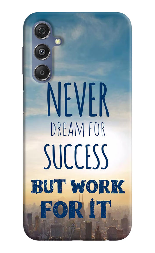 Never Dream For Success But Work For It Samsung M34 5G/F34 5G Hard Case Back Cover by Casekaro