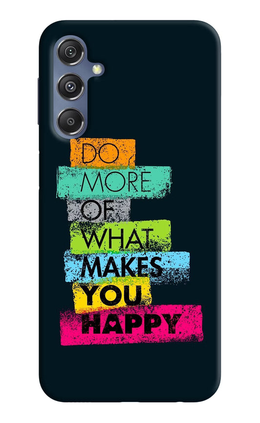 Do More Of What Makes You Happy Samsung M34 5G/F34 5G Hard Case Back Cover by Casekaro