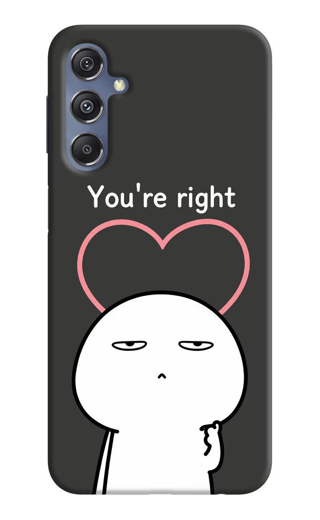 You're Right Samsung M34 5G/F34 5G Hard Case Back Cover by Casekaro
