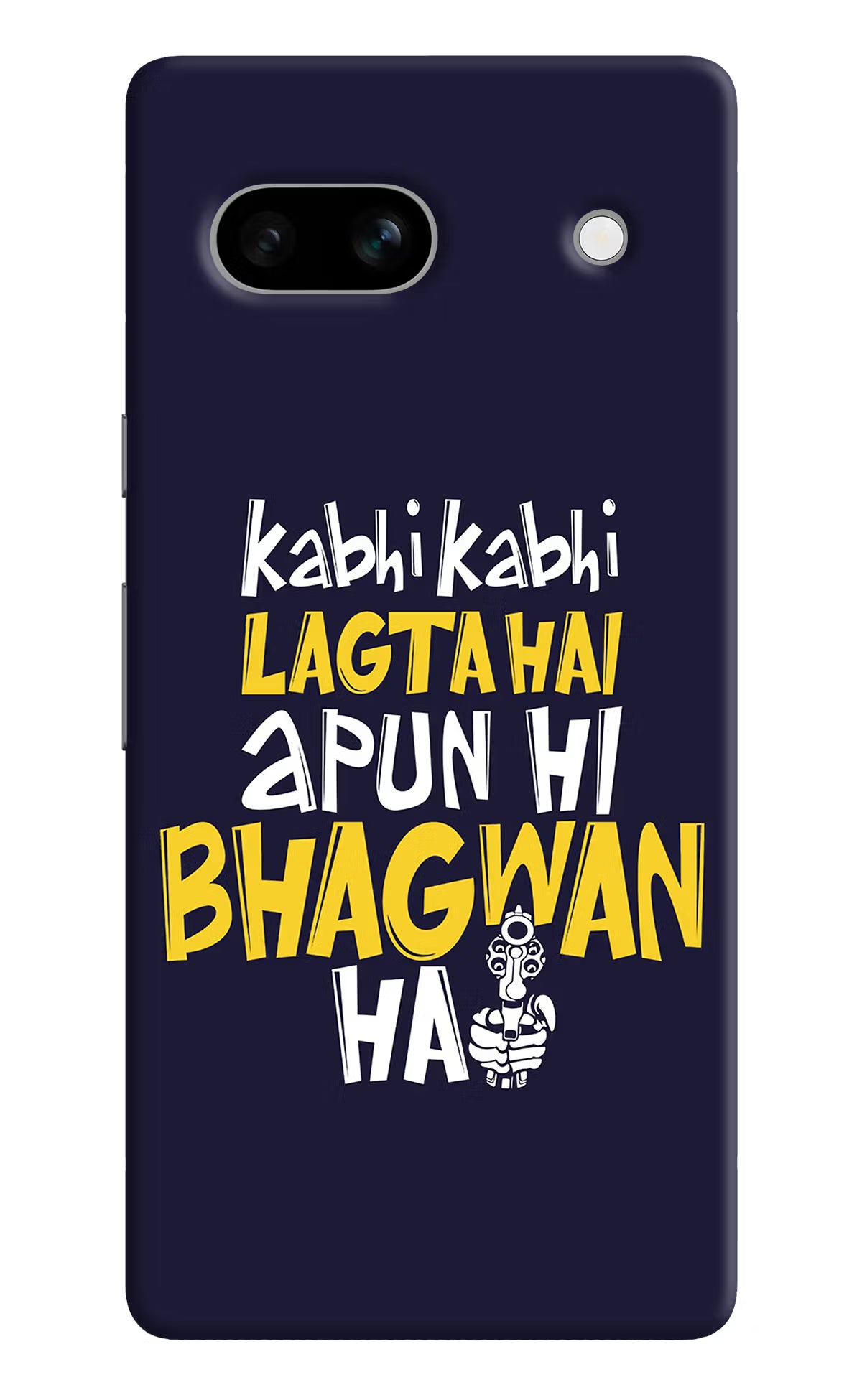 Kabhi Kabhi Lagta Hai Apun Hi Bhagwan Hai Google Pixel 7A Hard Case Back Cover by Casekaro