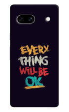 Everything Will Be Ok Google Pixel 7A Hard Case Back Cover by Casekaro
