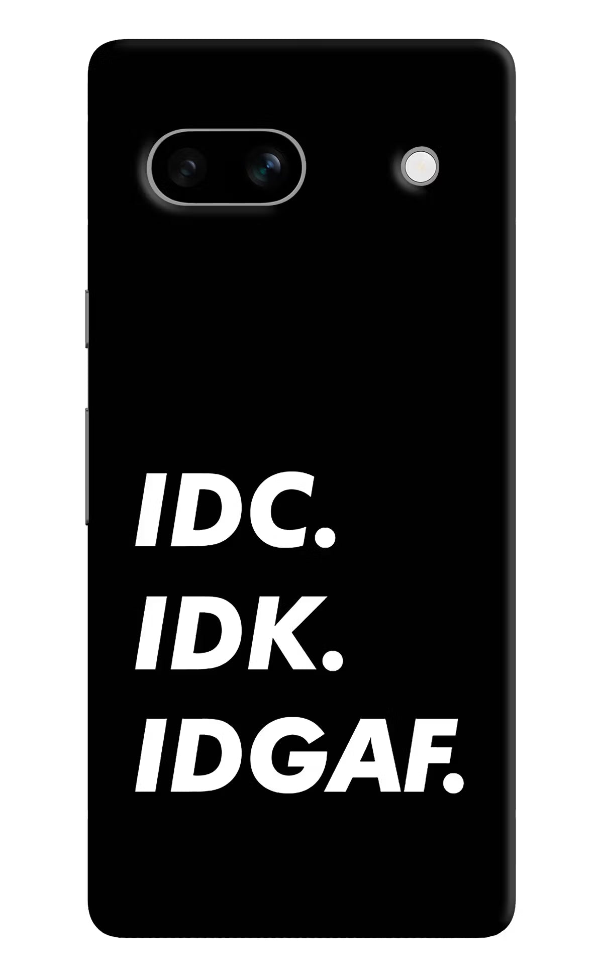 Idc Idk Idgaf Google Pixel 7A Hard Case Back Cover by Casekaro