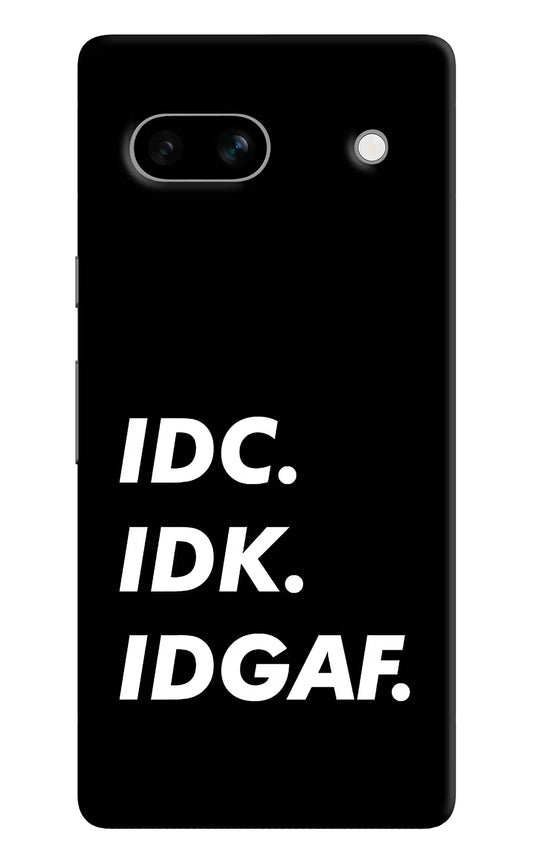 Idc Idk Idgaf Google Pixel 7A Hard Case Back Cover by Casekaro