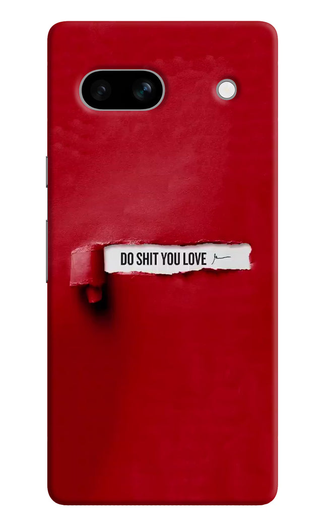 Do Shit You Love Google Pixel 7A Hard Case Back Cover by Casekaro