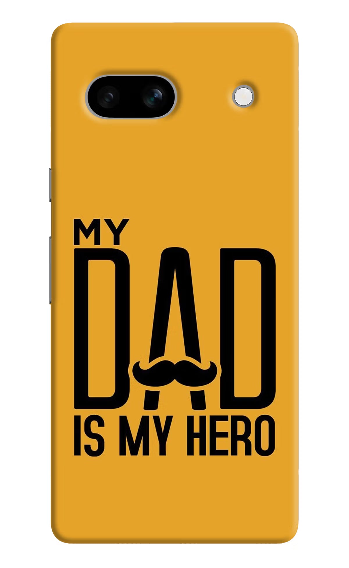 My Dad Is My Hero Google Pixel 7A Hard Case Back Cover by Casekaro