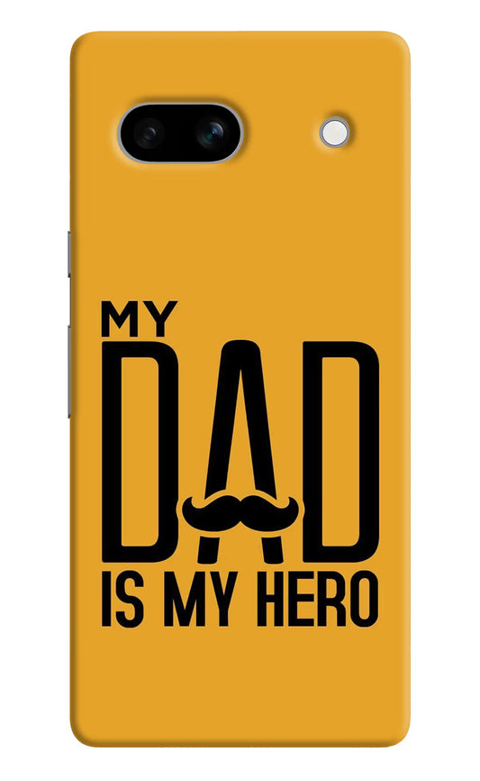 My Dad Is My Hero Google Pixel 7A Hard Case Back Cover by Casekaro