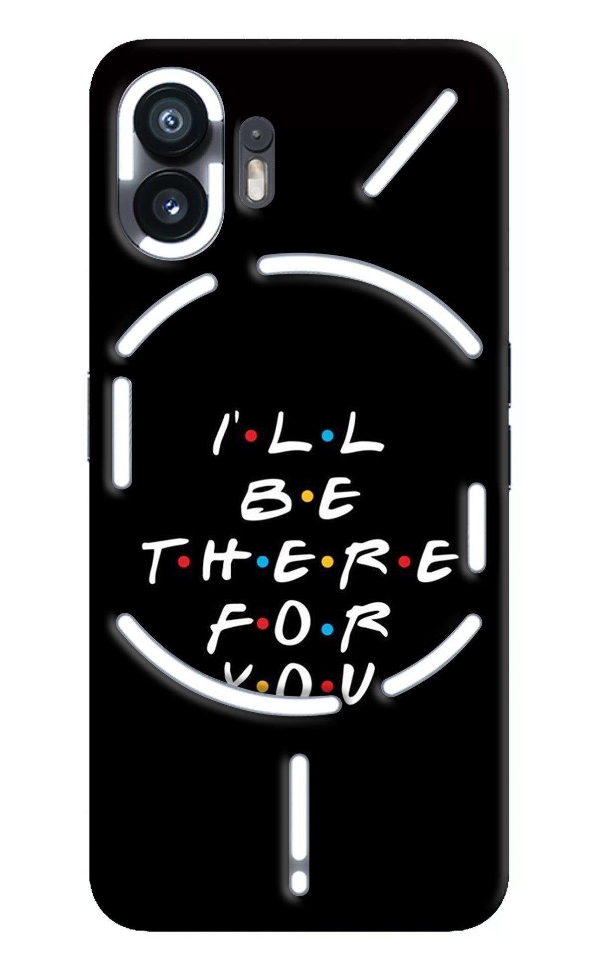 I'll Be There For You Nothing Phone 2 Back Cover