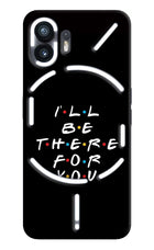 I'll Be There For You Nothing Phone 2 Hard Case Back Cover by Casekaro