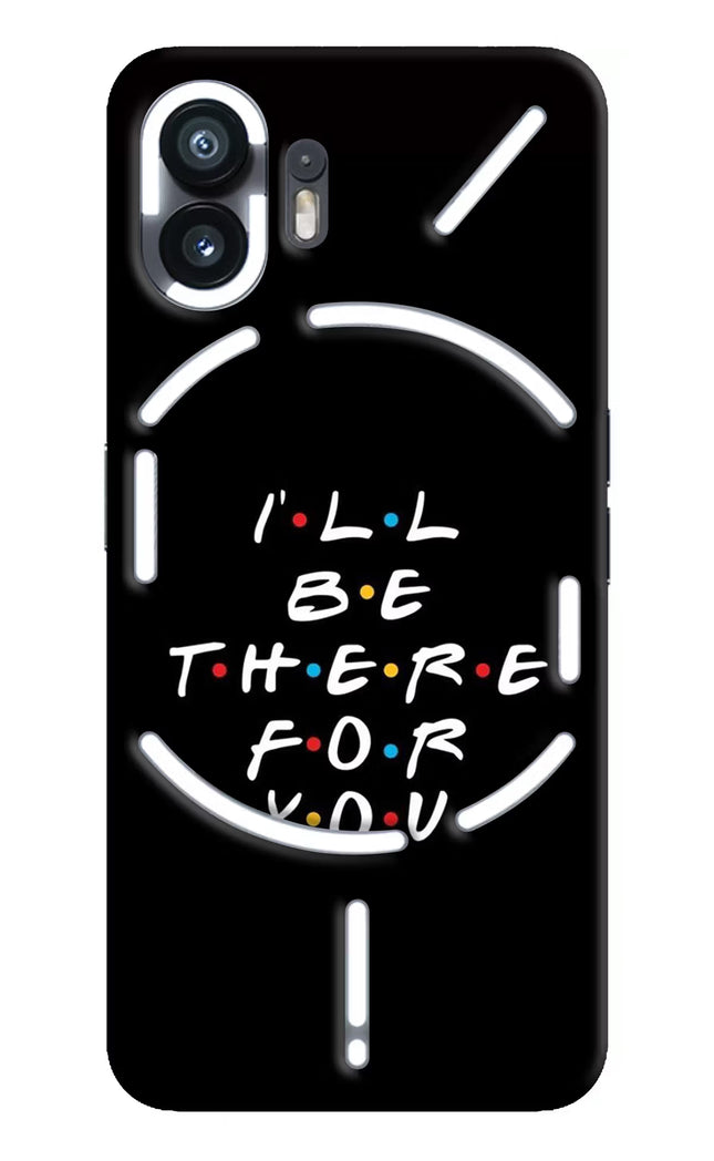 I'll Be There For You Nothing Phone 2 Hard Case Back Cover by Casekaro