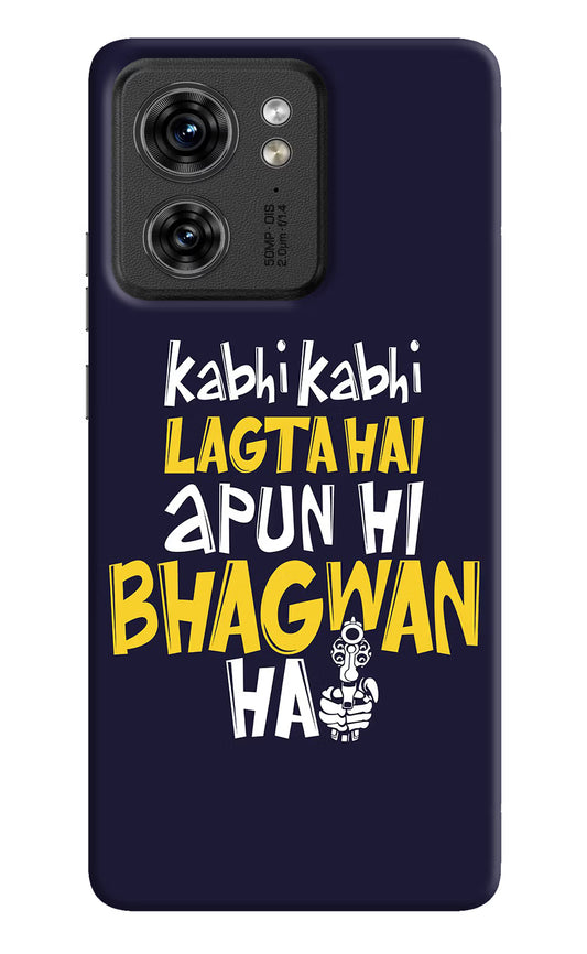 Kabhi Kabhi Lagta Hai Apun Hi Bhagwan Hai Moto Edge 40 Hard Case Back Cover by Casekaro