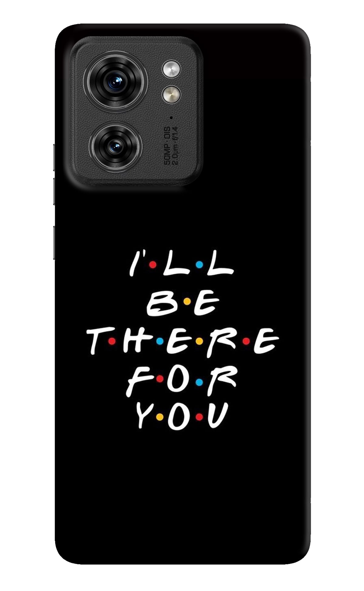 I'll Be There For You Moto Edge 40 Back Cover