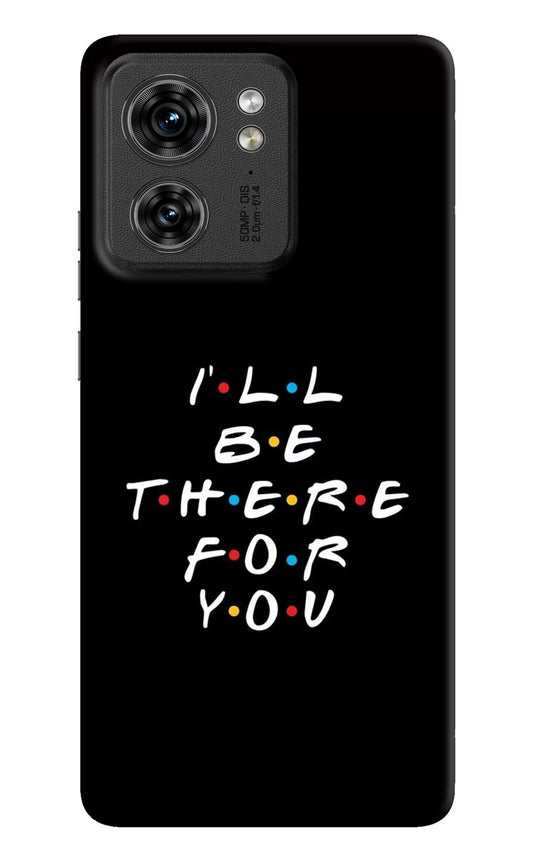 I'll Be There For You Moto Edge 40 Hard Case Back Cover by Casekaro