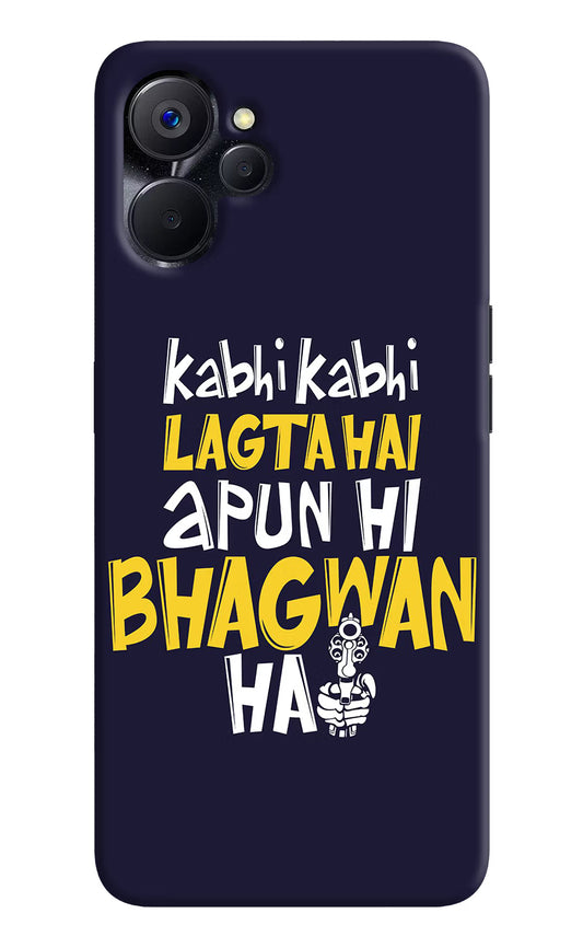 Kabhi Kabhi Lagta Hai Apun Hi Bhagwan Hai Realme 9i 5G Hard Case Back Cover by Casekaro