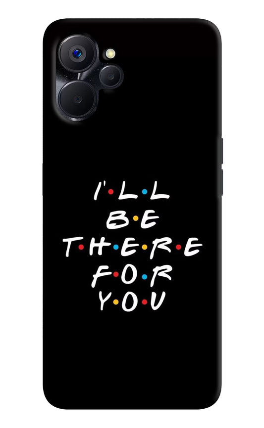I'll Be There For You Realme 9i 5G Hard Case Back Cover by Casekaro