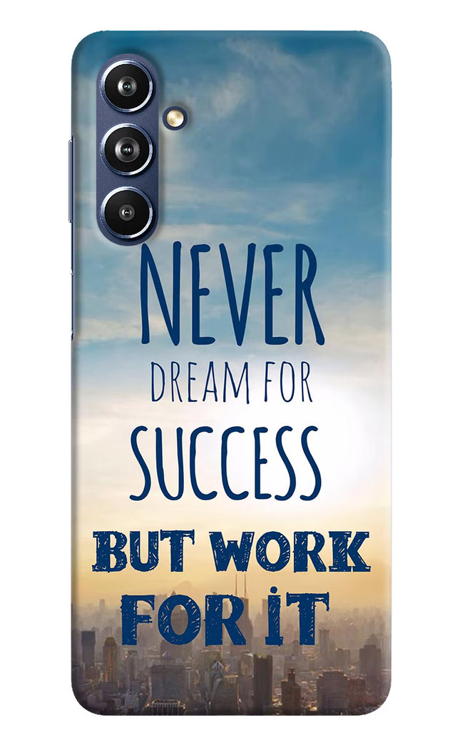 Never Dream For Success But Work For It Samsung F54 5G Hard Case Back Cover by Casekaro
