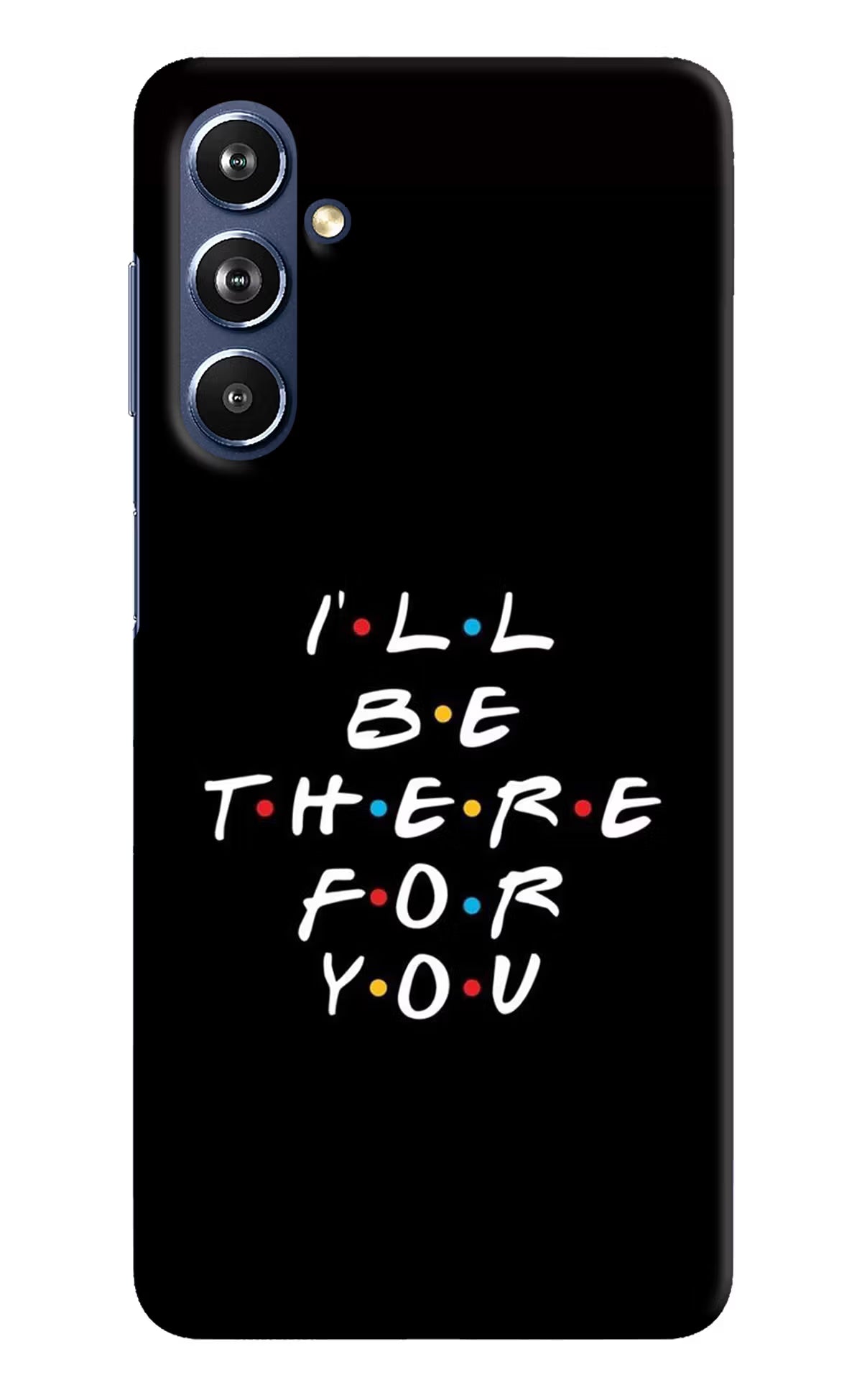I'll Be There For You Samsung F54 5G Hard Case Back Cover by Casekaro