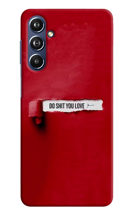 Do Shit You Love Samsung F54 5G Hard Case Back Cover by Casekaro