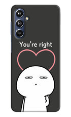 You're Right Samsung F54 5G Hard Case Back Cover by Casekaro