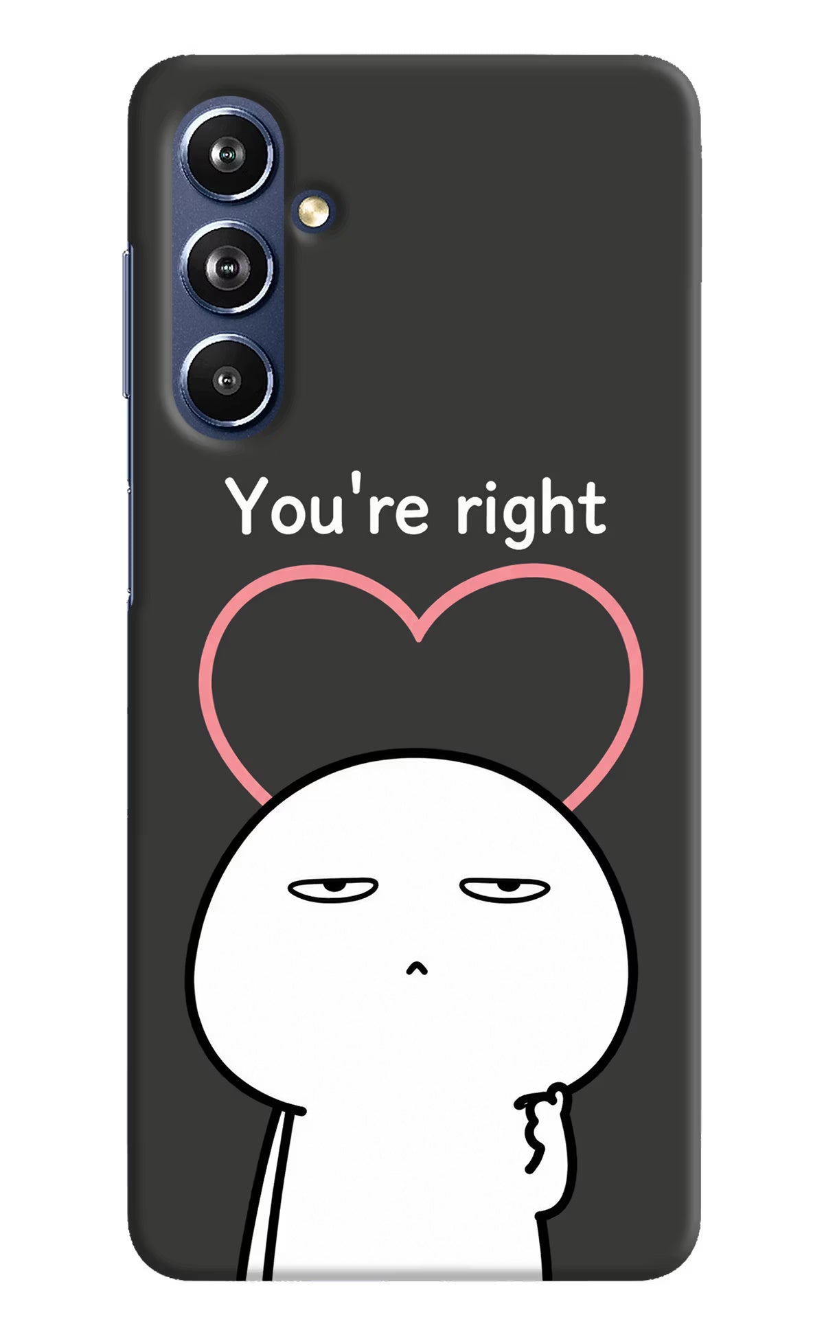 You're Right Samsung F54 5G Back Cover