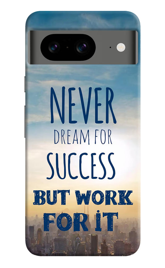 Never Dream For Success But Work For It Google Pixel 8 Hard Case Back Cover by Casekaro