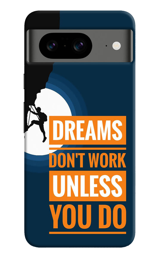 Dreams Don’T Work Unless You Do Google Pixel 8 Back Cover