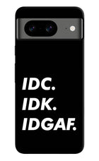 Idc Idk Idgaf Google Pixel 8 Hard Case Back Cover by Casekaro