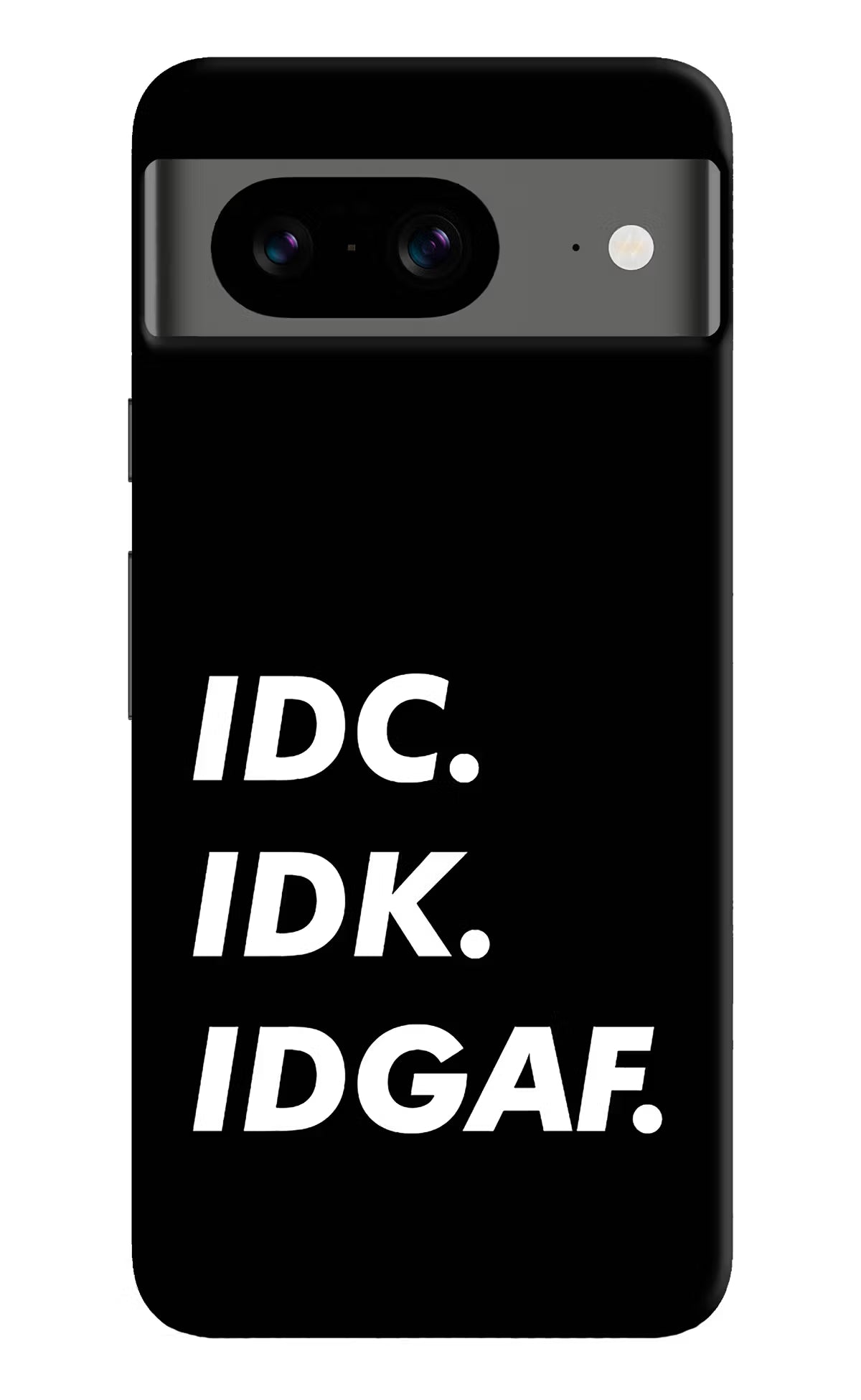 Idc Idk Idgaf Google Pixel 8 Hard Case Back Cover by Casekaro