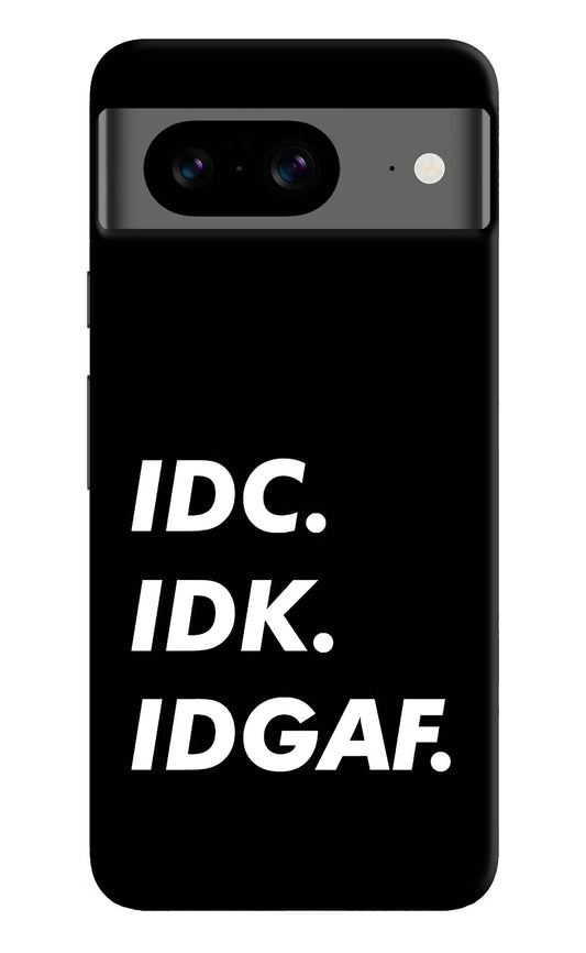 Idc Idk Idgaf Google Pixel 8 Hard Case Back Cover by Casekaro