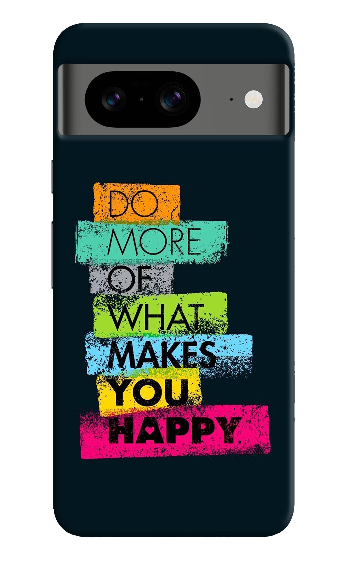 Do More Of What Makes You Happy Google Pixel 8 Hard Case Back Cover by Casekaro