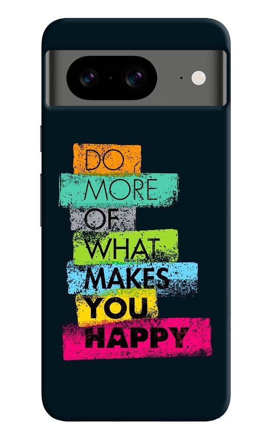 Do More Of What Makes You Happy Google Pixel 8 Hard Case Back Cover by Casekaro