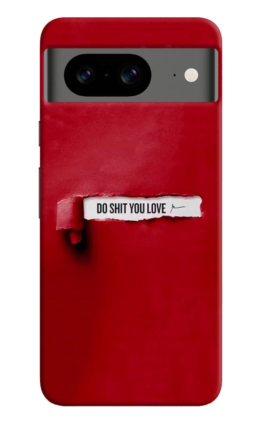 Do Shit You Love Google Pixel 8 Hard Case Back Cover by Casekaro