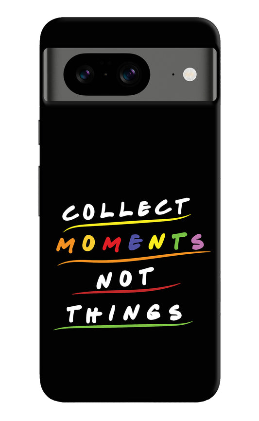 Collect Moments Not Things Google Pixel 8 Back Cover