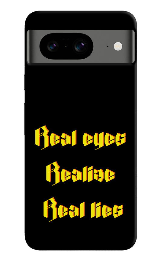 Real Eyes Realize Real Lies Google Pixel 8 Back Cover