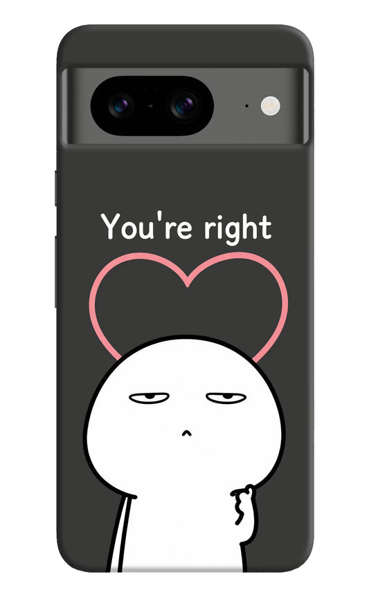You're Right Google Pixel 8 Hard Case Back Cover by Casekaro