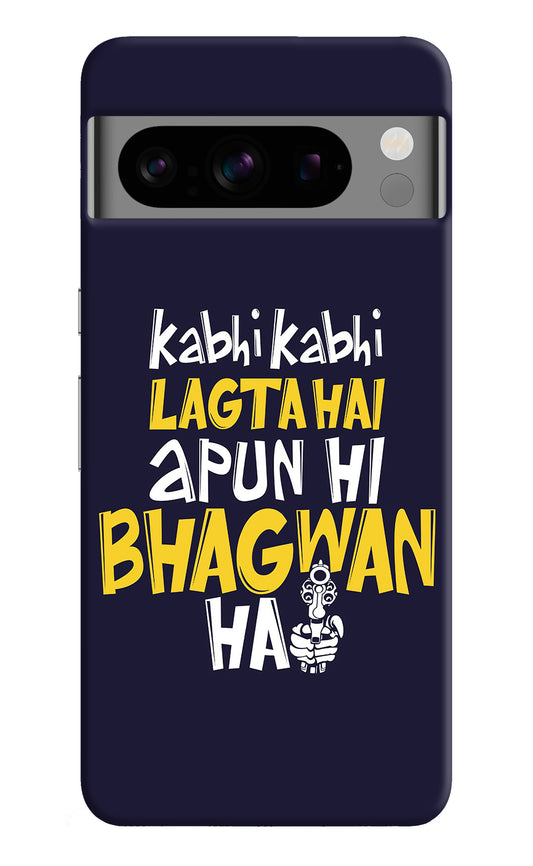 Kabhi Kabhi Lagta Hai Apun Hi Bhagwan Hai Google Pixel 8 Pro Back Cover