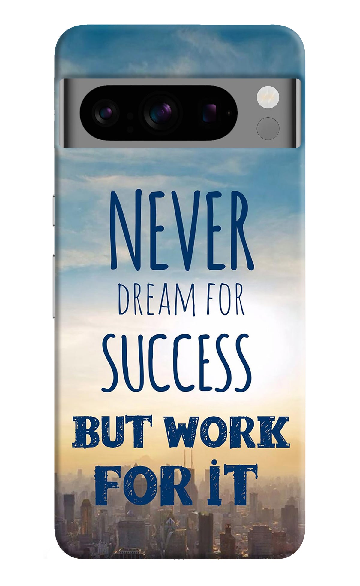 Never Dream For Success But Work For It Google Pixel 8 Pro Back Cover